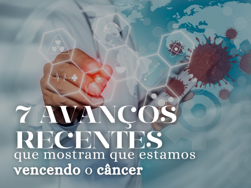 7 AVANÇOS RECENTES  NO TRATAMENTO DO CÂNCER QUE MOSTRAM QUE ESTAMOS VENCENDO A DOENÇA.